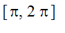 [pi, 2*pi]